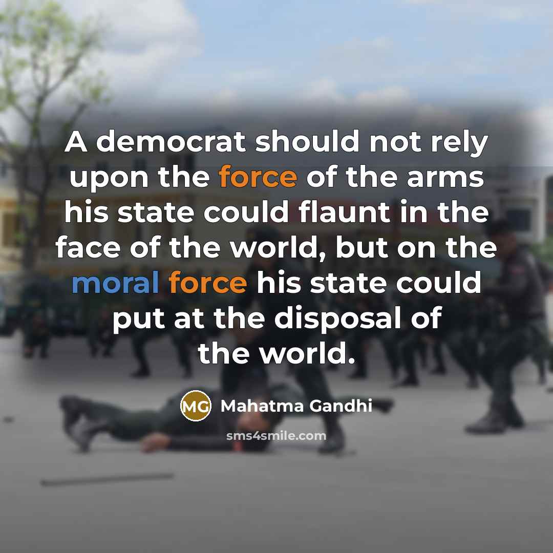 “A democrat should not rely upon the force of the…” quote by Mahatma Gandhi