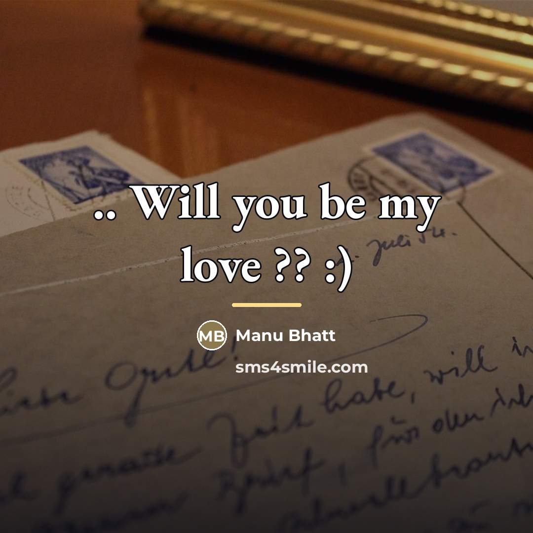 “.. Will you be my love ?? :)…” quote by Manu Bhatt