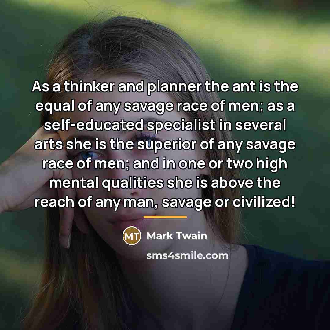 “As a thinker and planner the ant is the equal…” quote by Mark Twain
