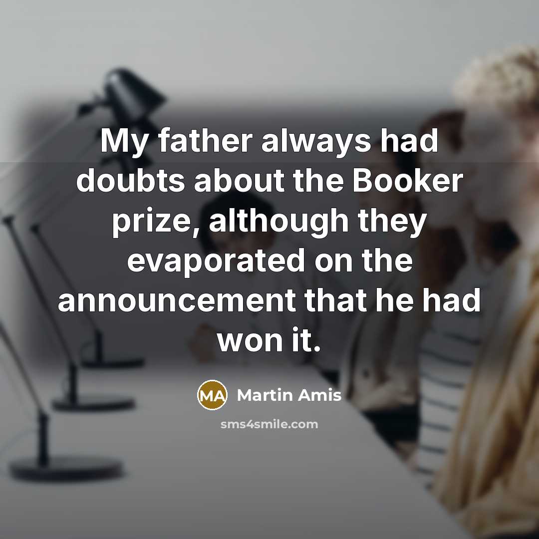 “My father always had doubts about the Booker prize, although…” quote by Martin Amis