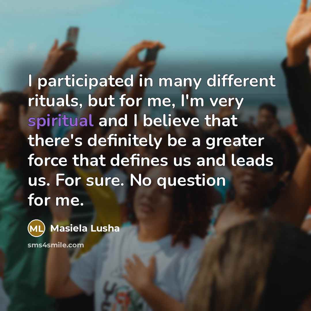 “I participated in many different rituals, but for me, I'm…” quote by Masiela Lusha