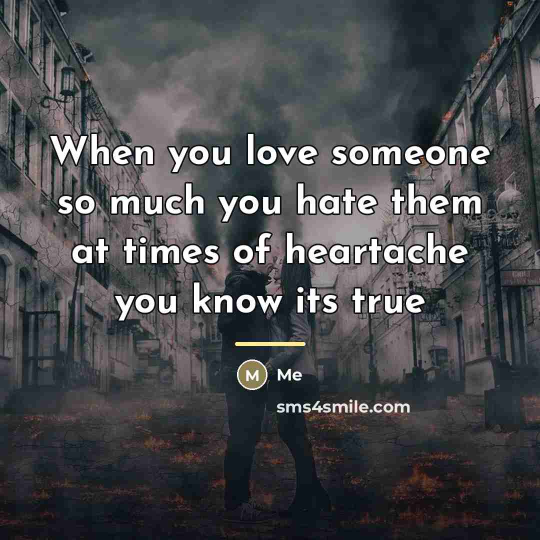 “When you love someone so much you hate them at…” quote by Me