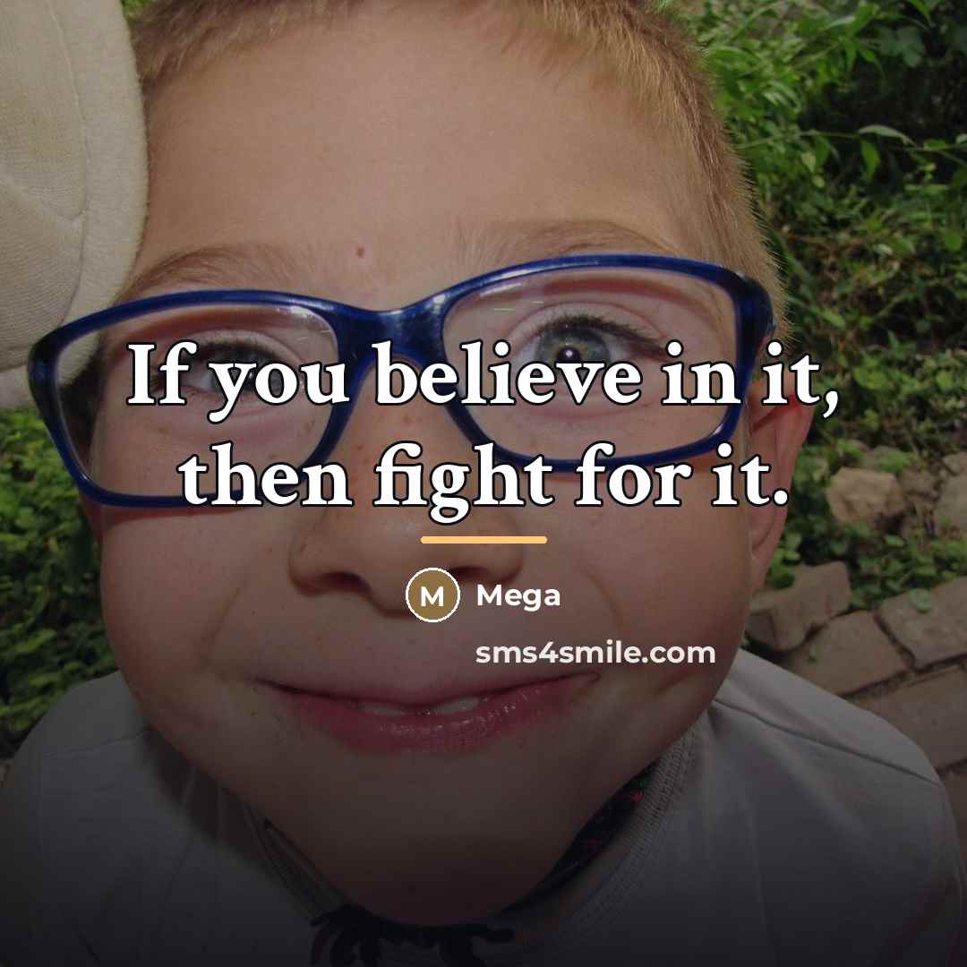 “If you believe in it, then fight for it.…” quote by Mega