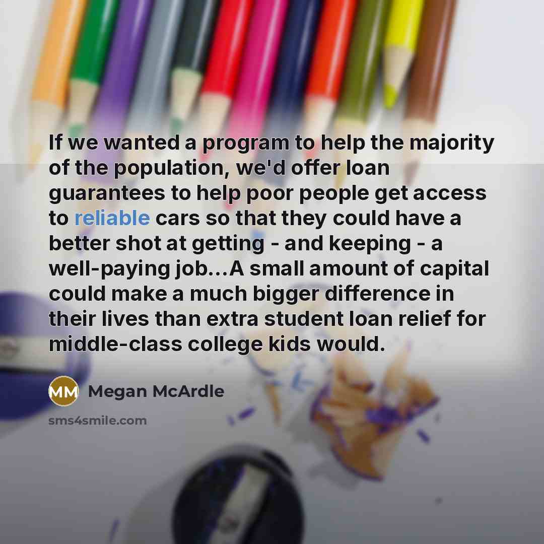 “If we wanted a program to help the majority of…” quote by Megan McArdle