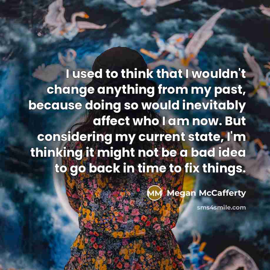 “I used to think that I wouldn't change anything from…” quote by Megan McCafferty