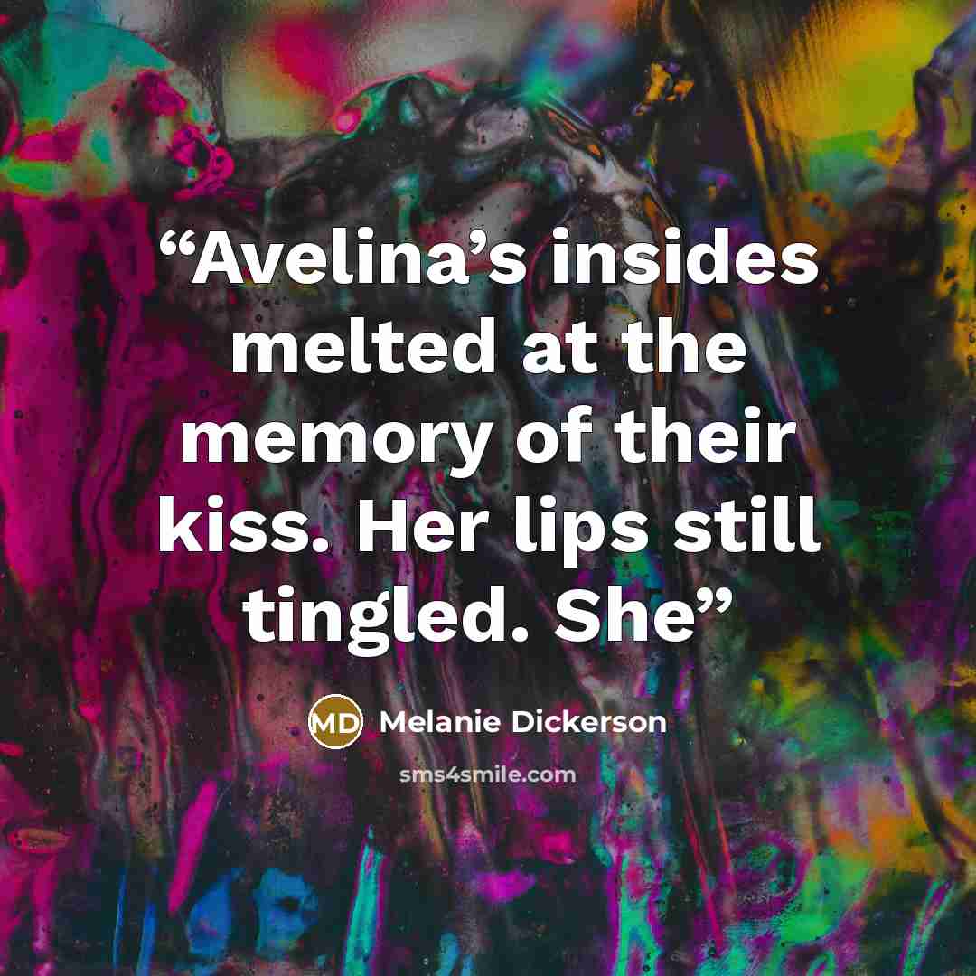 “Avelina’s insides melted at the memory of their kiss. Her lips still tingled. She” quote by Melanie Dickerson