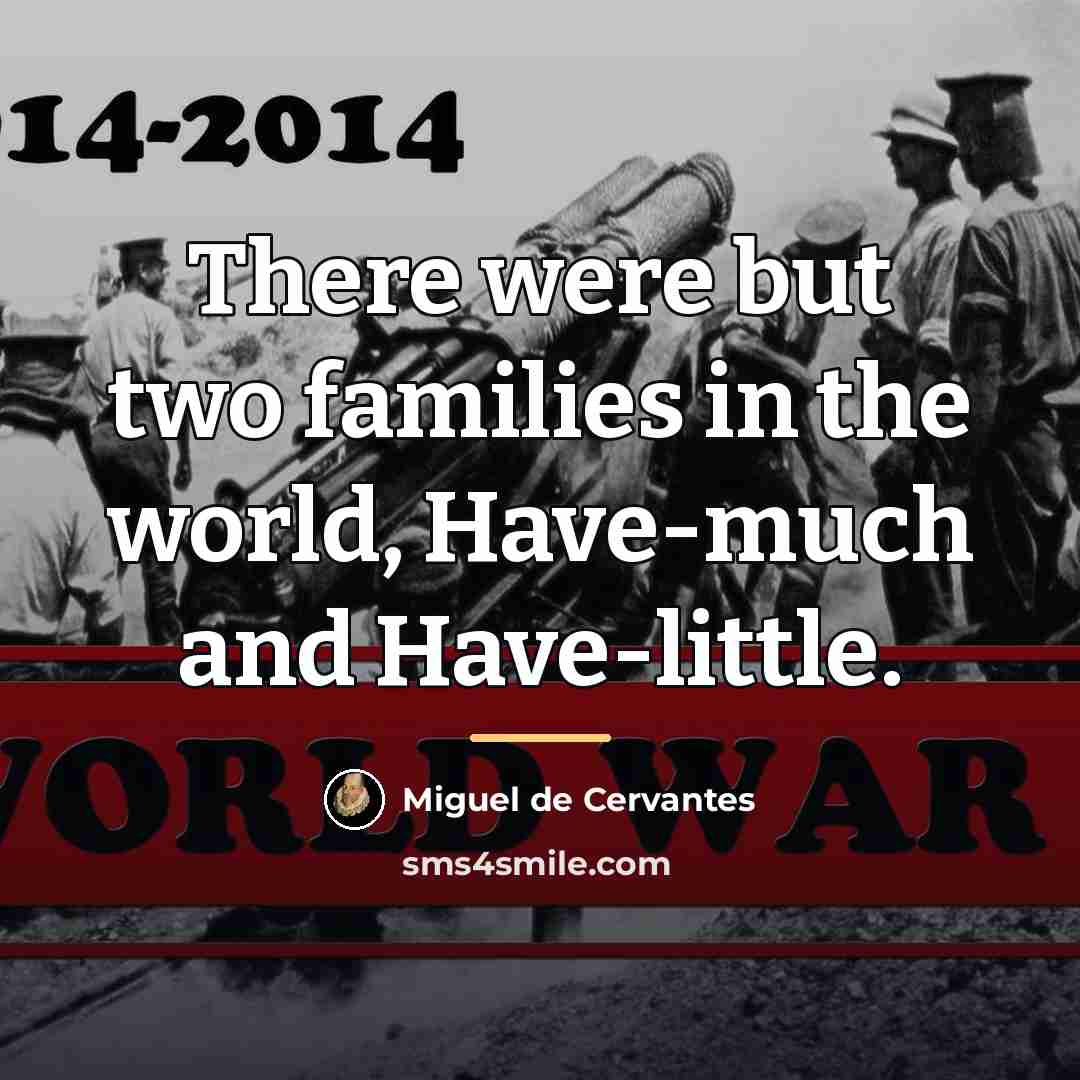 “There were but two families in the world, Have-much and…” quote by Miguel de Cervantes