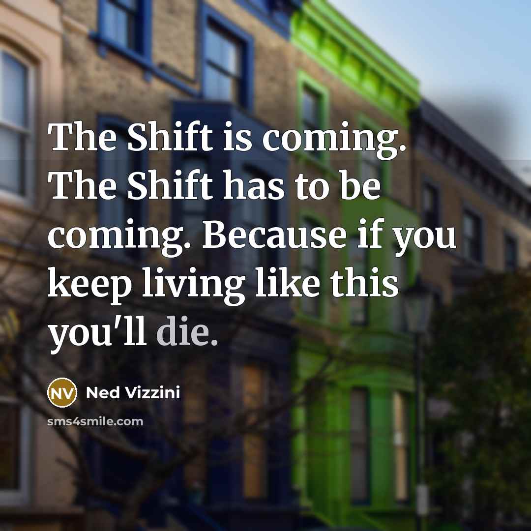 “The Shift is coming. The Shift has to be coming.…” quote by Ned Vizzini