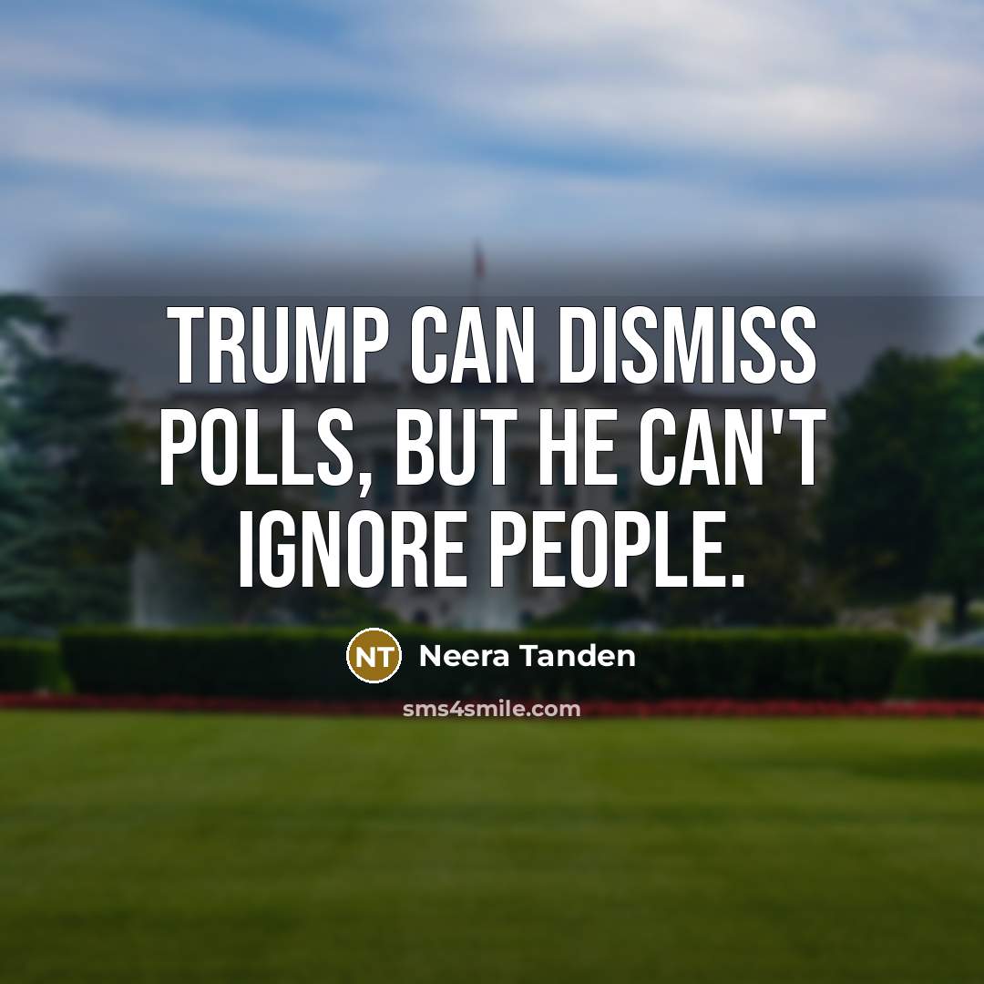 “Trump can dismiss polls, but he can't ignore people.…” quote by Neera Tanden