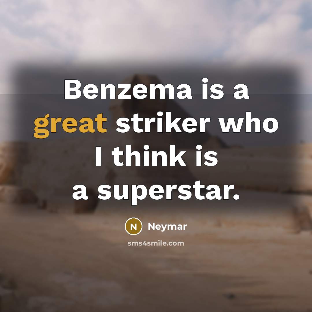 “Benzema is a great striker who I think is a superstar.” quote by Neymar