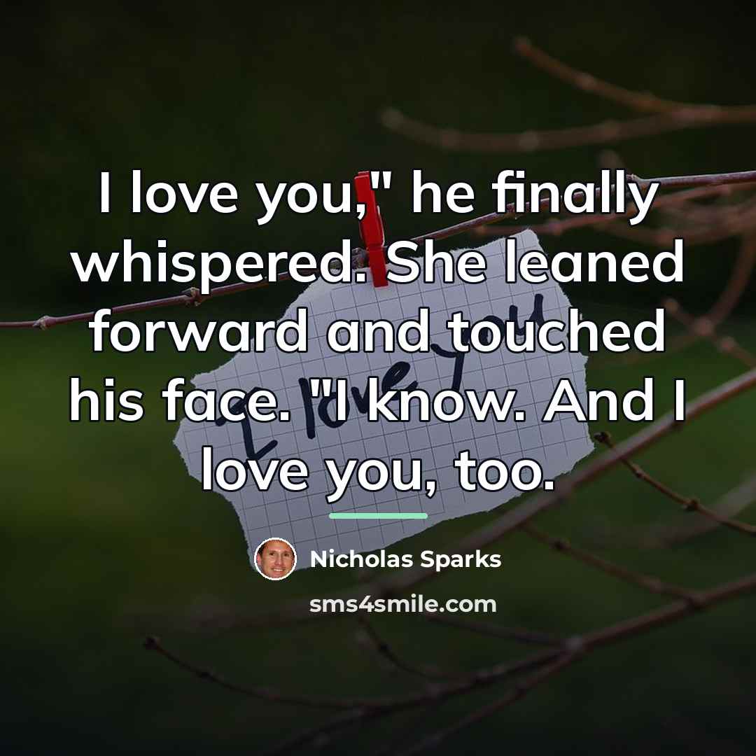 “I love you," he finally whispered. She leaned forward and…” quote by Nicholas Sparks