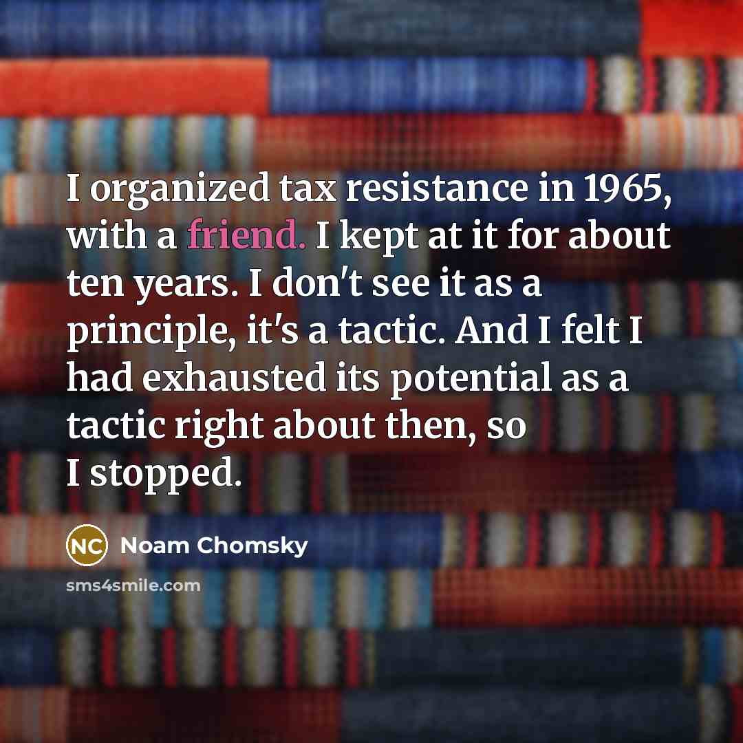 “I organized tax resistance in 1965, with a friend. I…” quote by Noam Chomsky