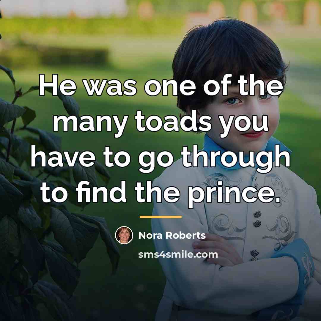 “He was one of the many toads you have to…” quote by Nora Roberts