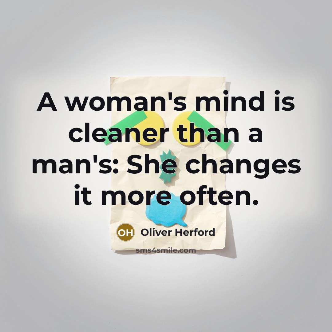 “A woman's mind is cleaner than a man's: She changes…” quote by Oliver Herford