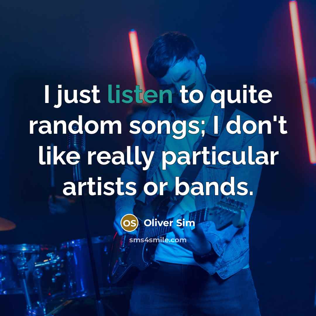 “I just listen to quite random songs; I don't like…” quote by Oliver Sim