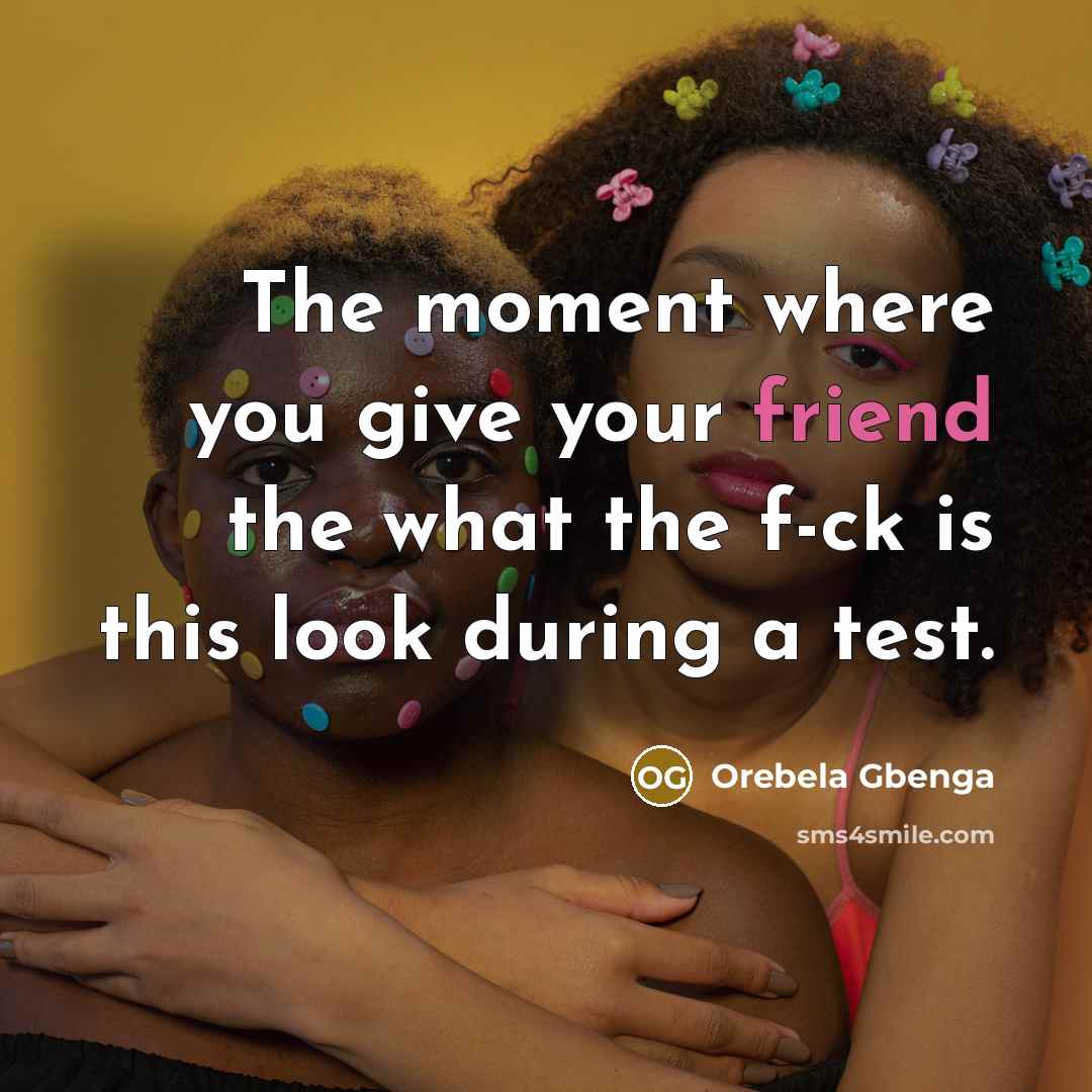 “The moment where you give your friend the what the…” quote by Orebela Gbenga