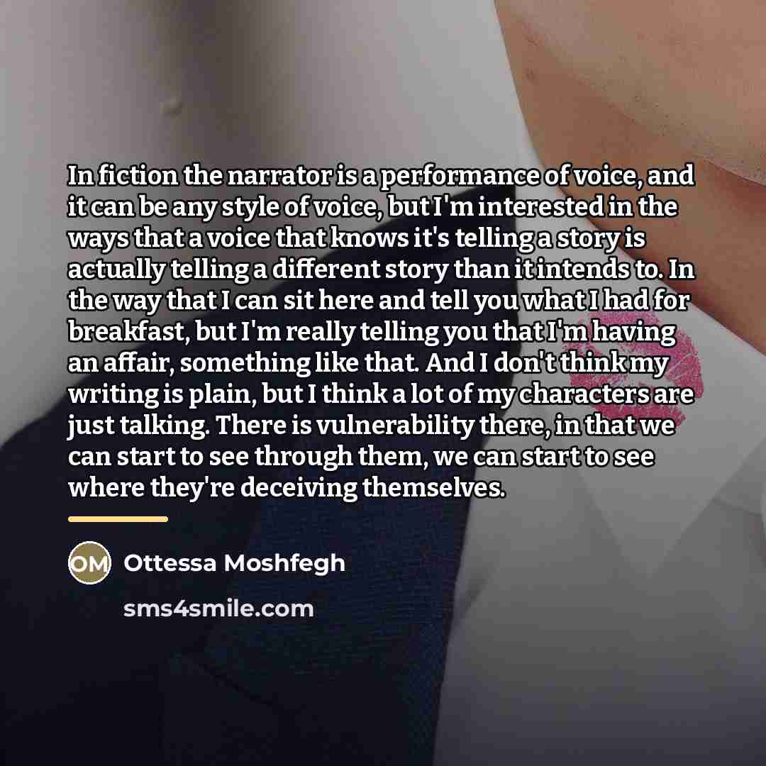 “In fiction the narrator is a performance of voice, and…” quote by Ottessa Moshfegh
