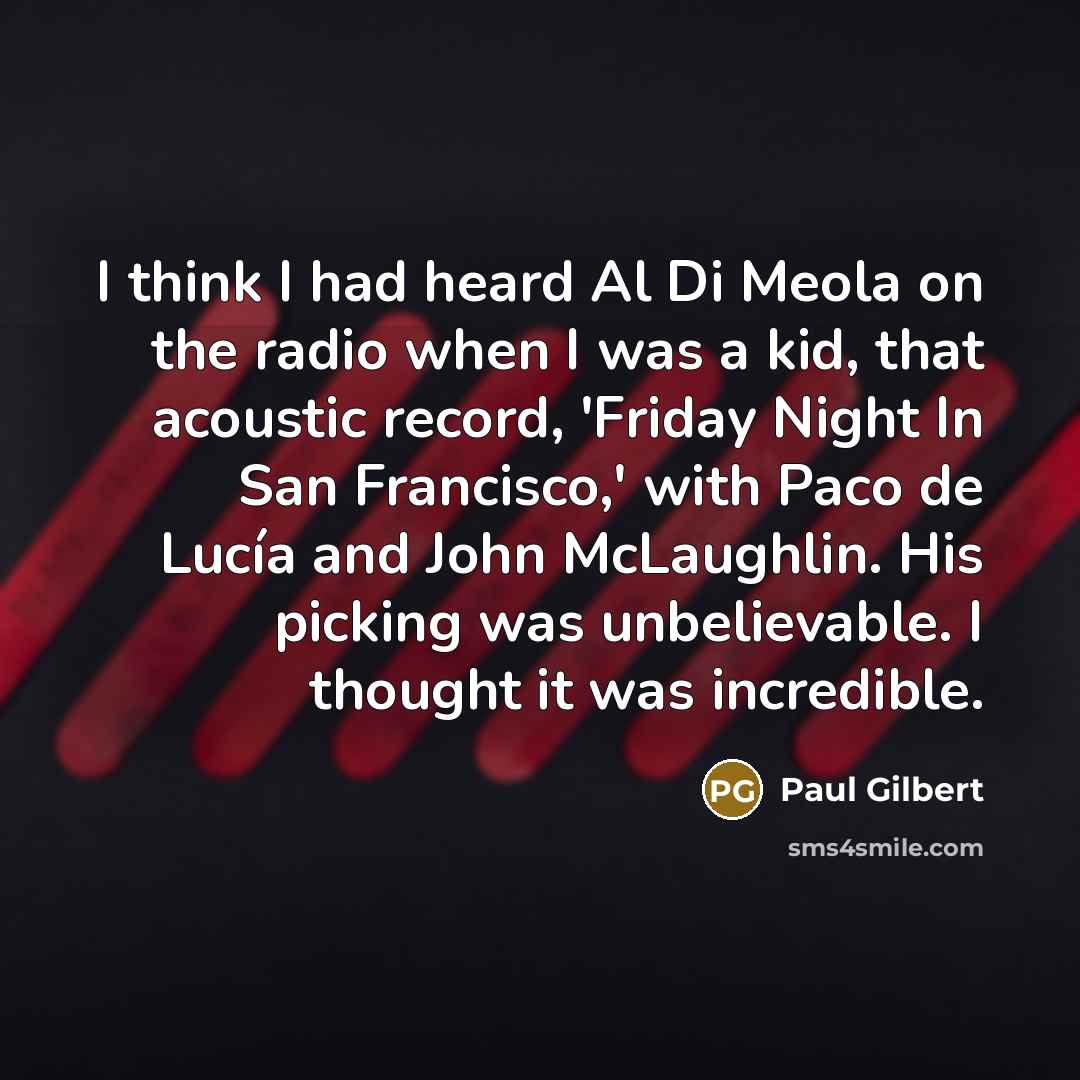 “I think I had heard Al Di Meola on the…” quote by Paul Gilbert