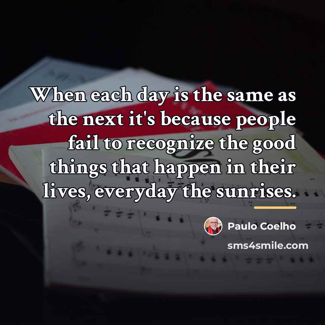 “When each day is the same as the next it's…” quote by Paulo Coelho