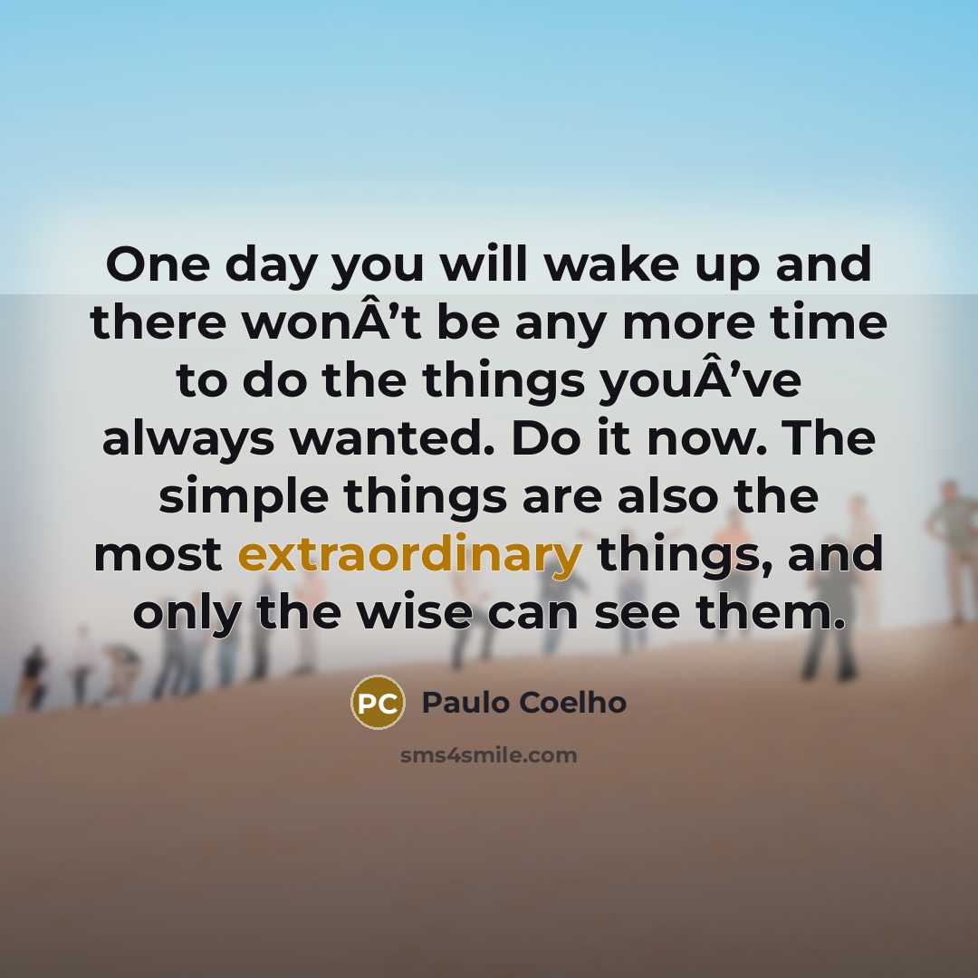 “One day you will wake up and there wonÂ’t be…” quote by Paulo Coelho