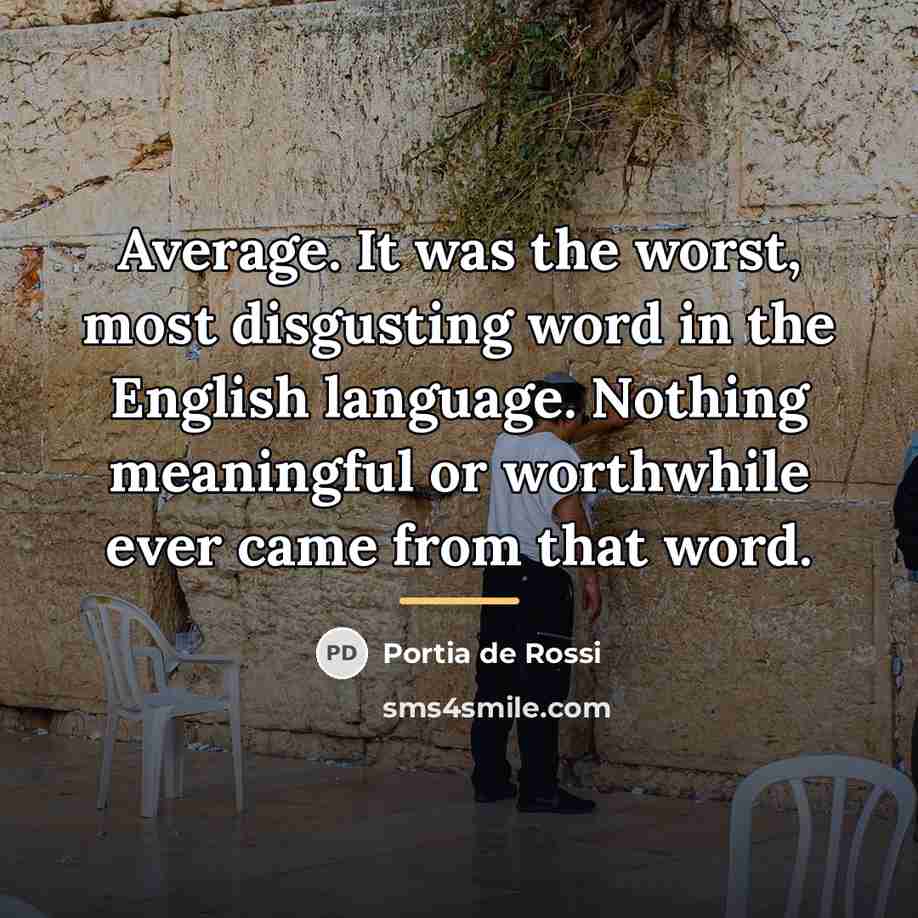 “Average. It was the worst, most disgusting word in the…” quote by Portia de Rossi