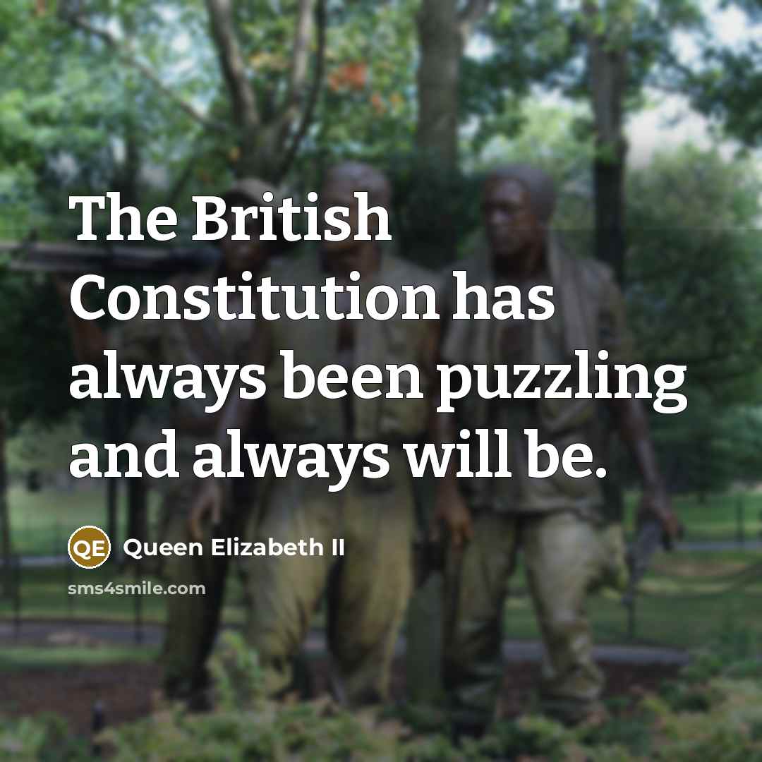 “The British Constitution has always been puzzling and always will…” quote by Queen Elizabeth II