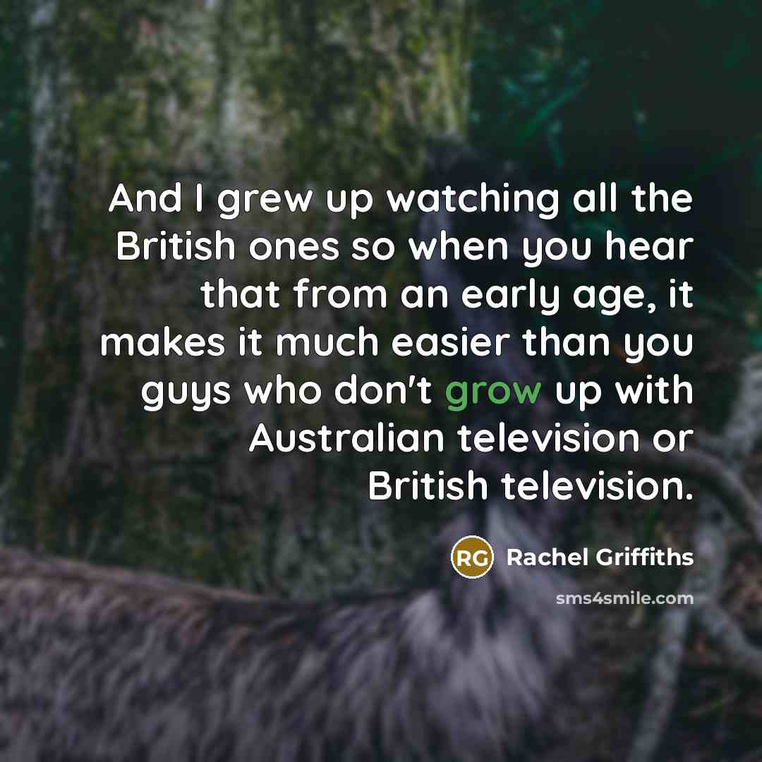“And I grew up watching all the British ones so…” quote by Rachel Griffiths