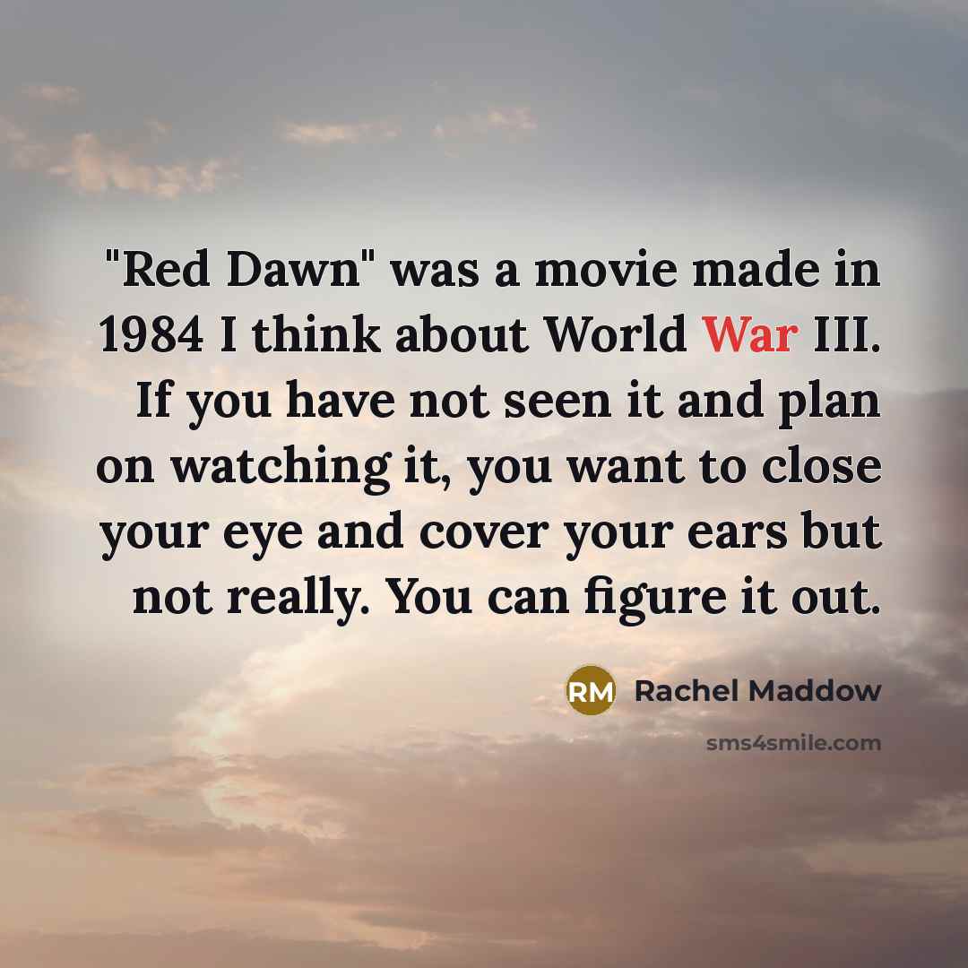 “"Red Dawn" was a movie made in 1984 I think…” quote by Rachel Maddow