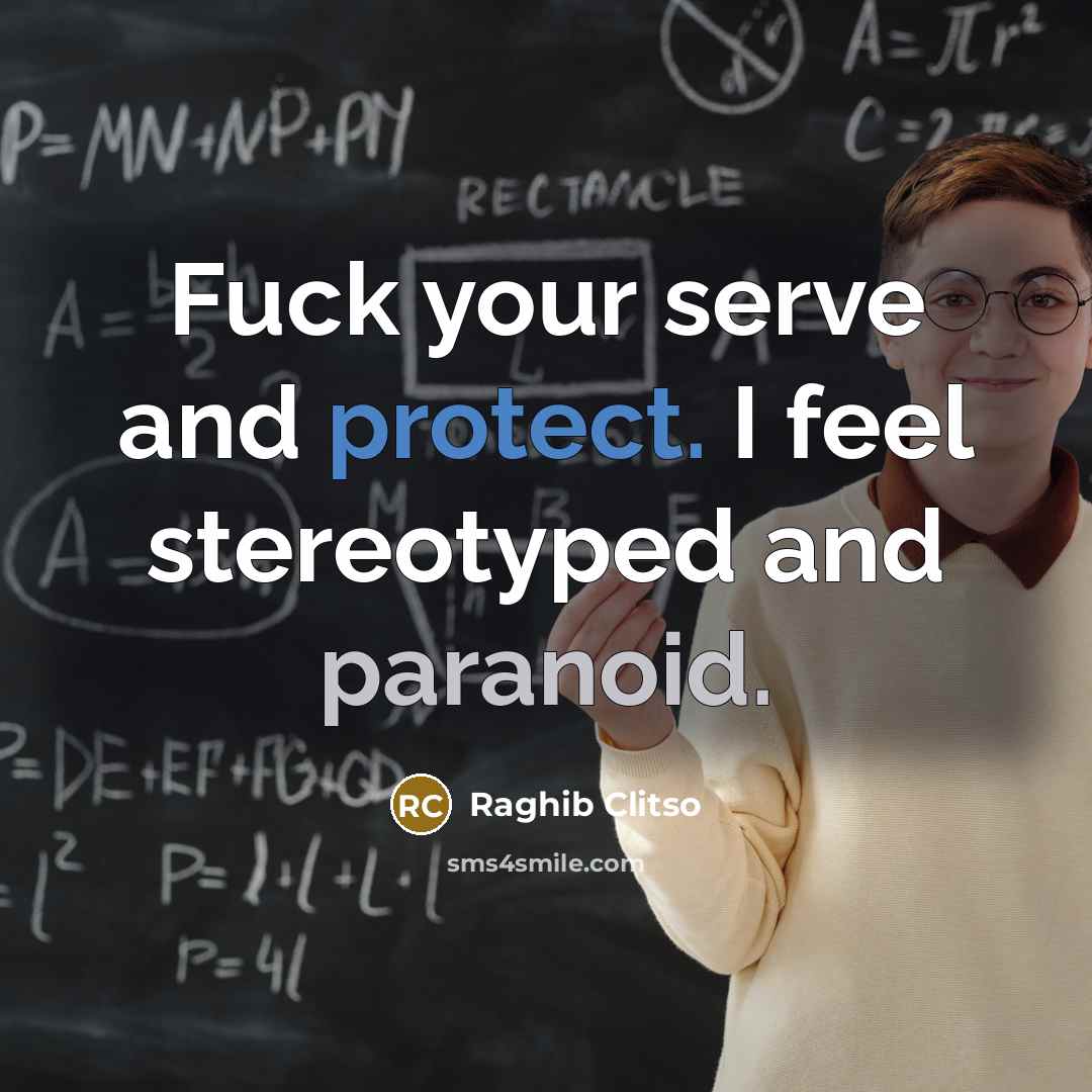 “Fuck your serve and protect. I feel stereotyped and paranoid.…” quote by Raghib Clitso
