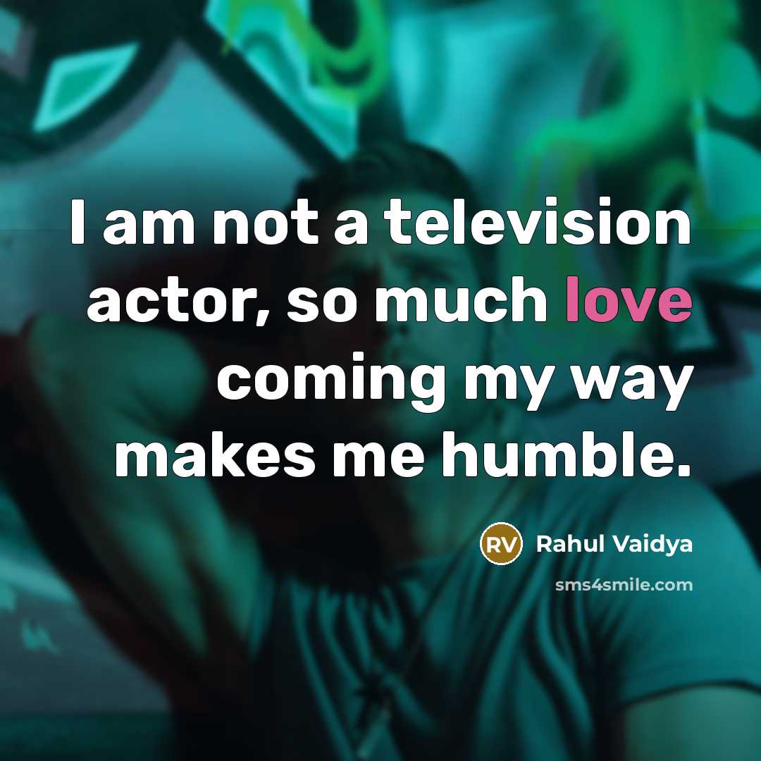“I am not a television actor, so much love coming…” quote by Rahul Vaidya