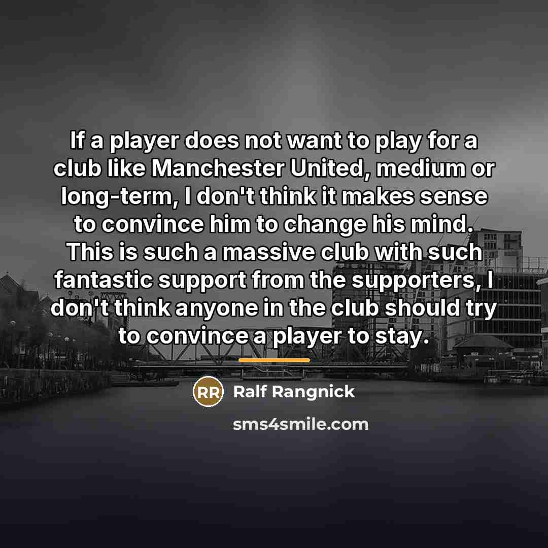 “If a player does not want to play for a…” quote by Ralf Rangnick