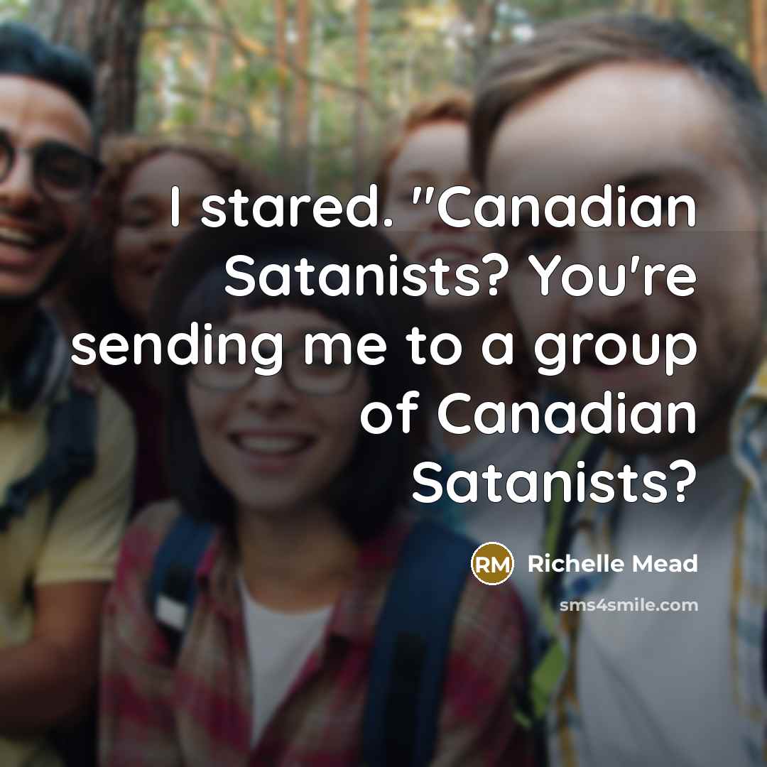 “I stared. "Canadian Satanists? You're sending me to a group…” quote by Richelle Mead