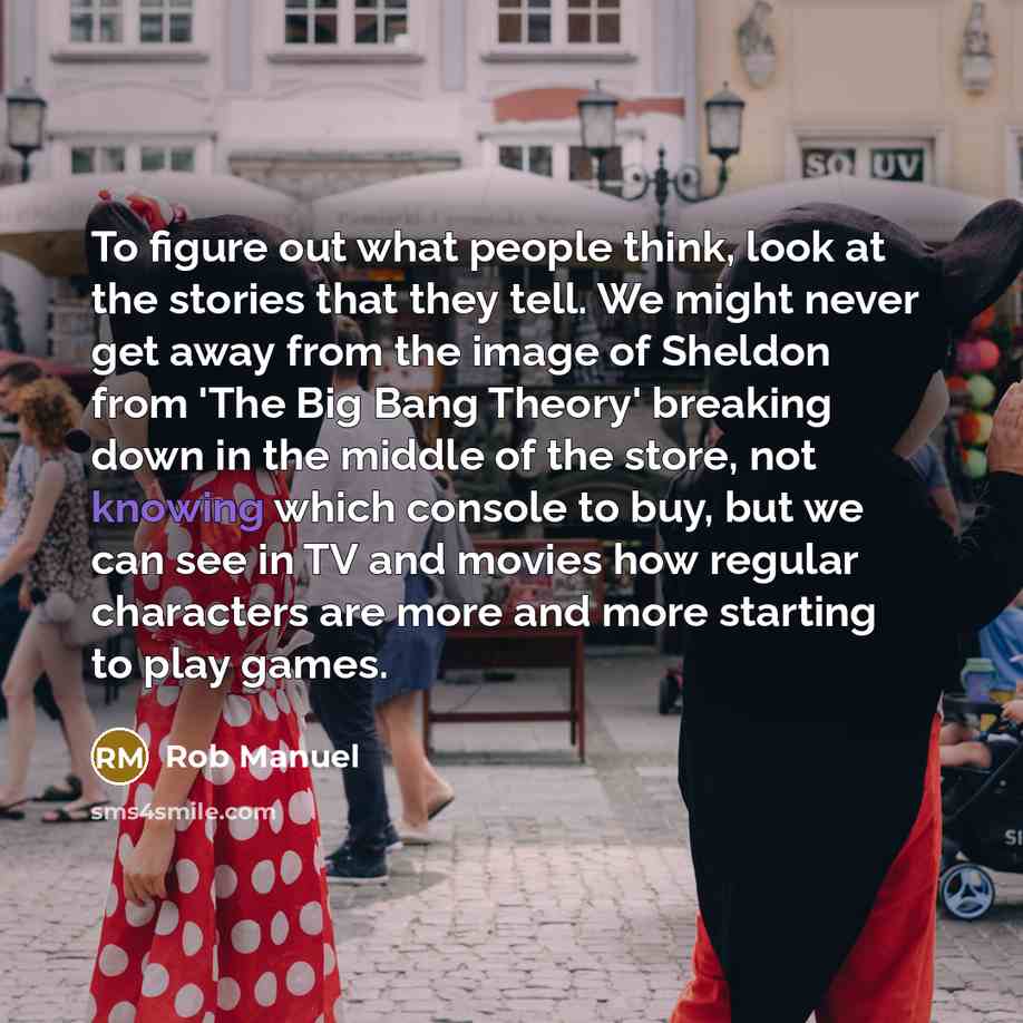 “To figure out what people think, look at the stories…” quote by Rob Manuel
