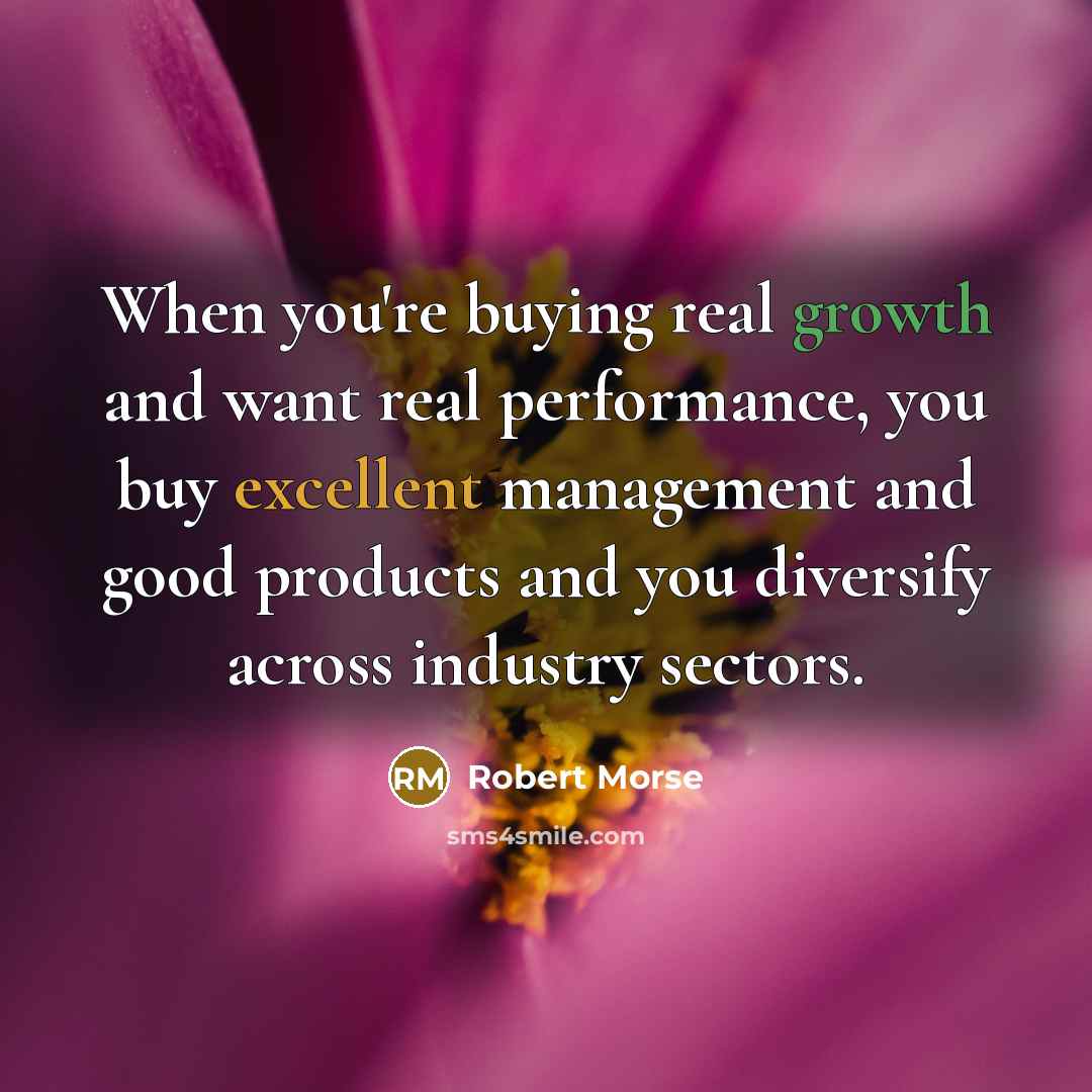 “When you're buying real growth and want real performance, you…” quote by Robert Morse