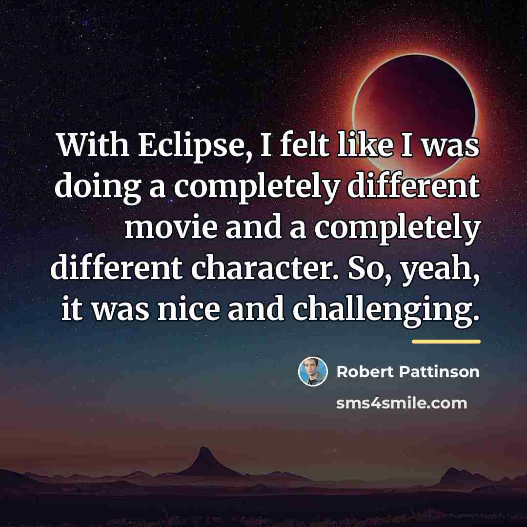 “With Eclipse, I felt like I was doing a completely…” quote by Robert Pattinson