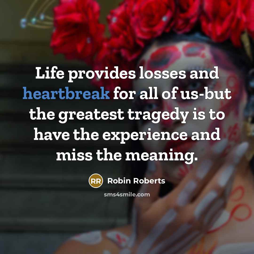 “Life provides losses and heartbreak for all of us-but the…” quote by Robin Roberts