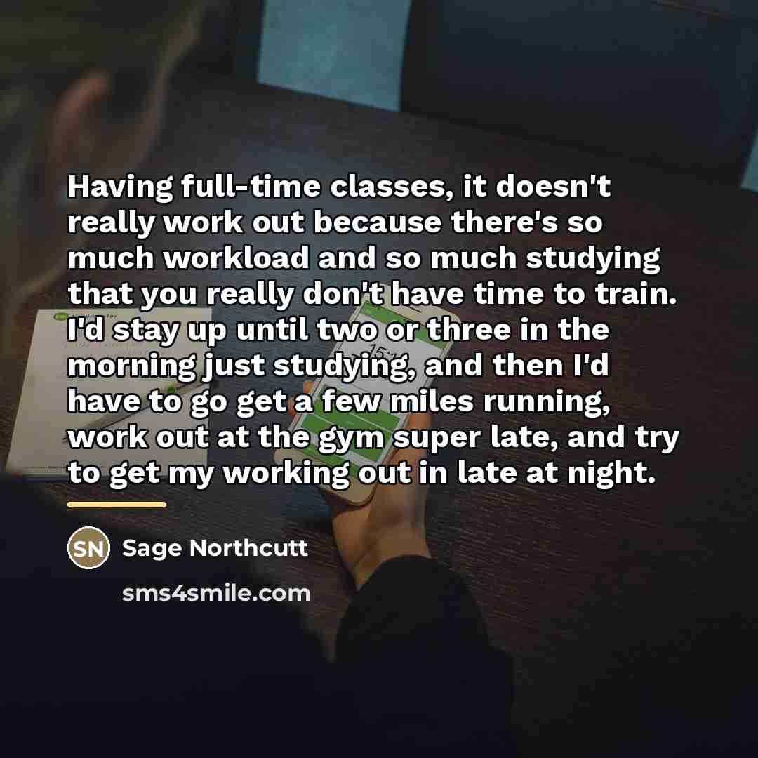 “Having full-time classes, it doesn't really work out because there's…” quote by Sage Northcutt
