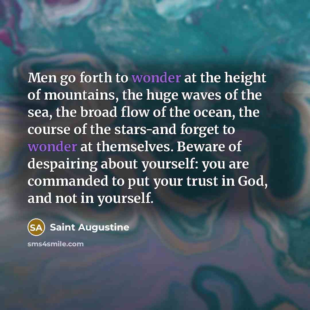 “Men go forth to wonder at the height of mountains,…” quote by Saint Augustine