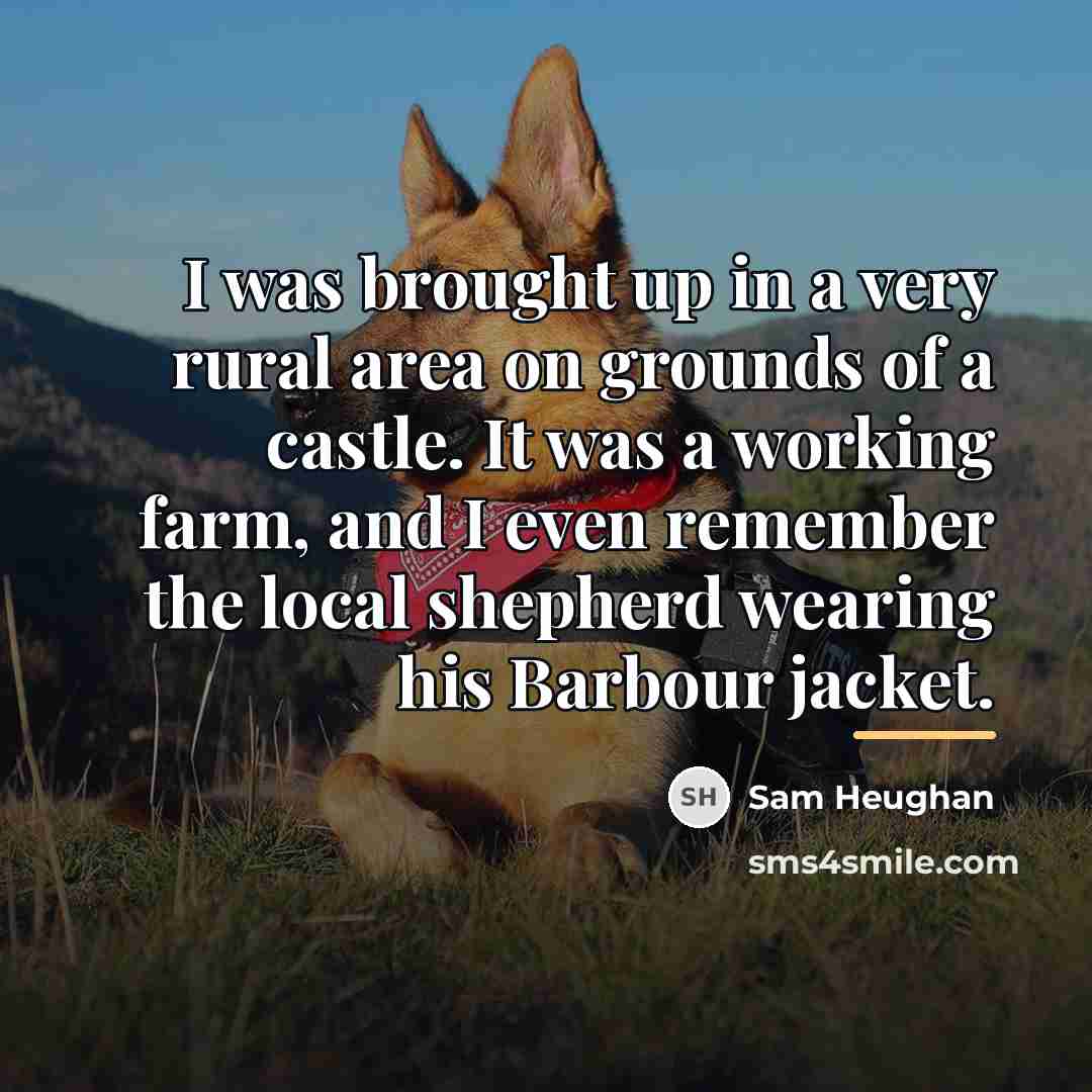 “I was brought up in a very rural area on…” quote by Sam Heughan