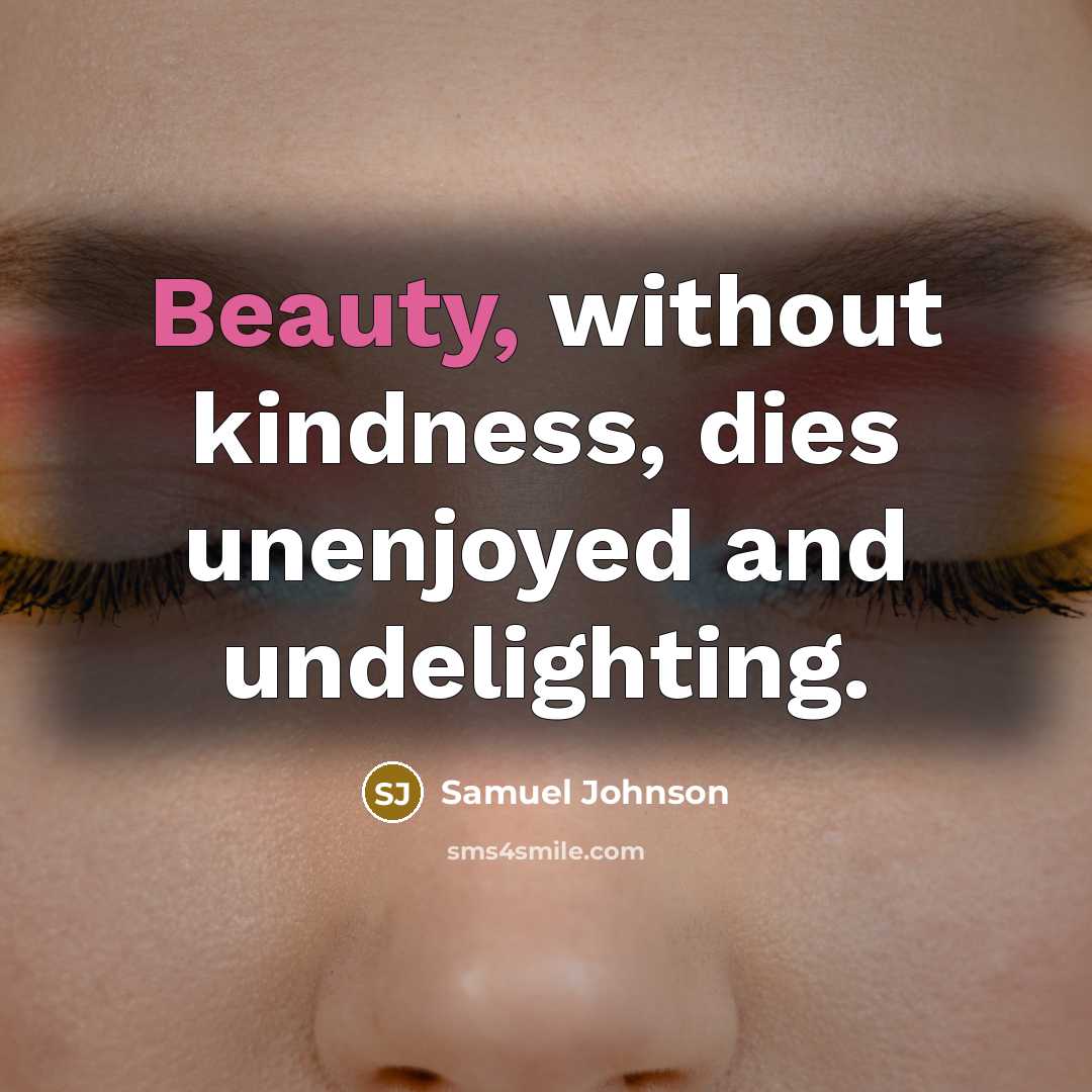 “Beauty, without kindness, dies unenjoyed and undelighting.…” quote by Samuel Johnson