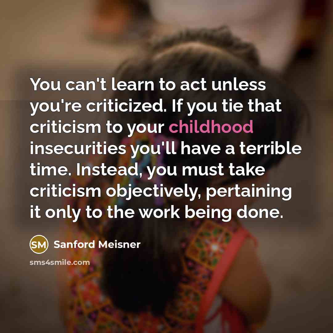 “You can't learn to act unless you're criticized. If you…” quote by Sanford Meisner