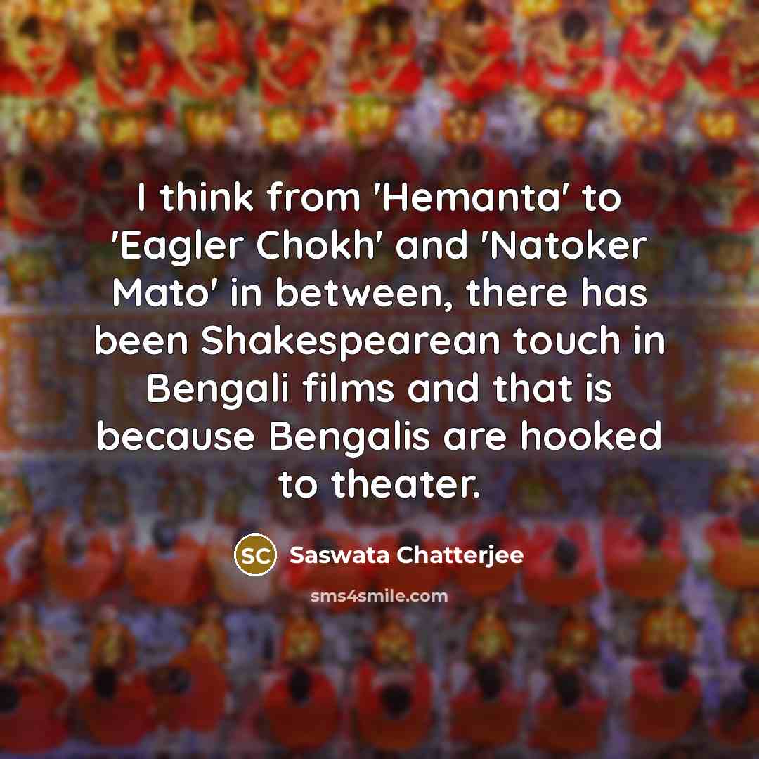 “I think from 'Hemanta' to 'Eagler Chokh' and 'Natoker Mato'…” quote by Saswata Chatterjee