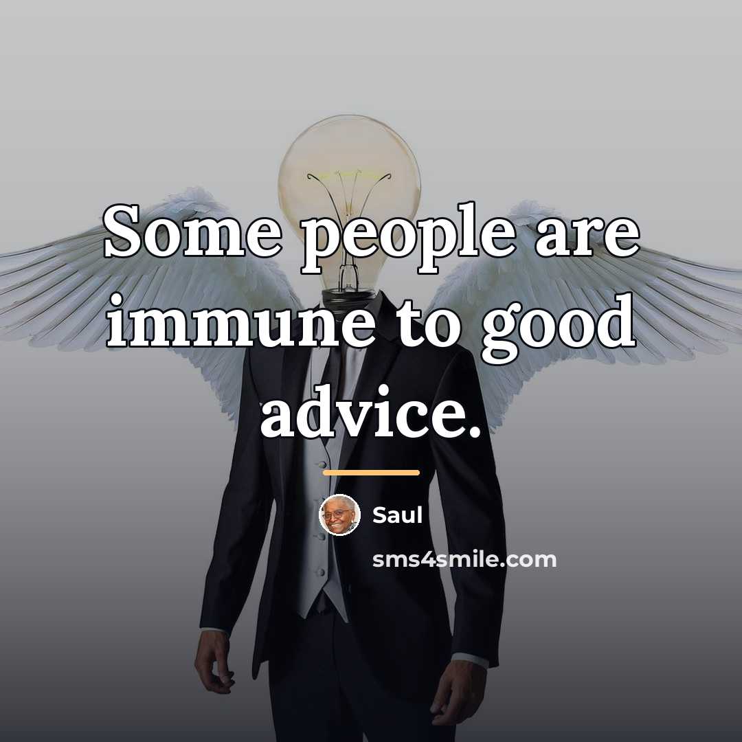 “Some people are immune to good advice.…” quote by Saul