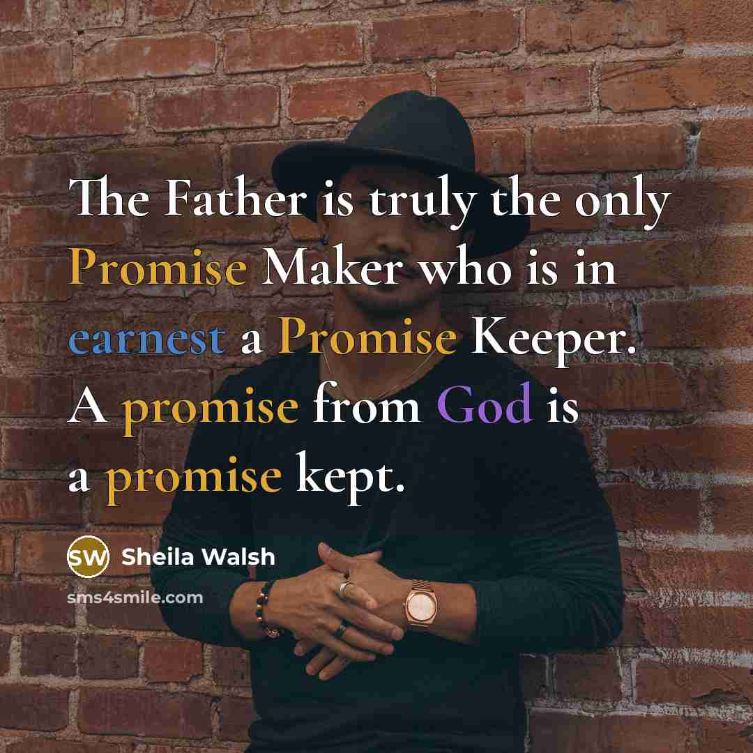 “The Father is truly the only Promise Maker who is…” quote by Sheila Walsh