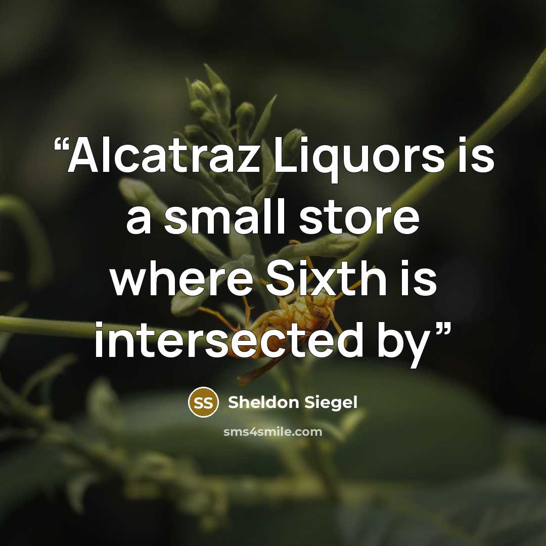 “Alcatraz Liquors is a small store where Sixth is intersected by” quote by Sheldon Siegel