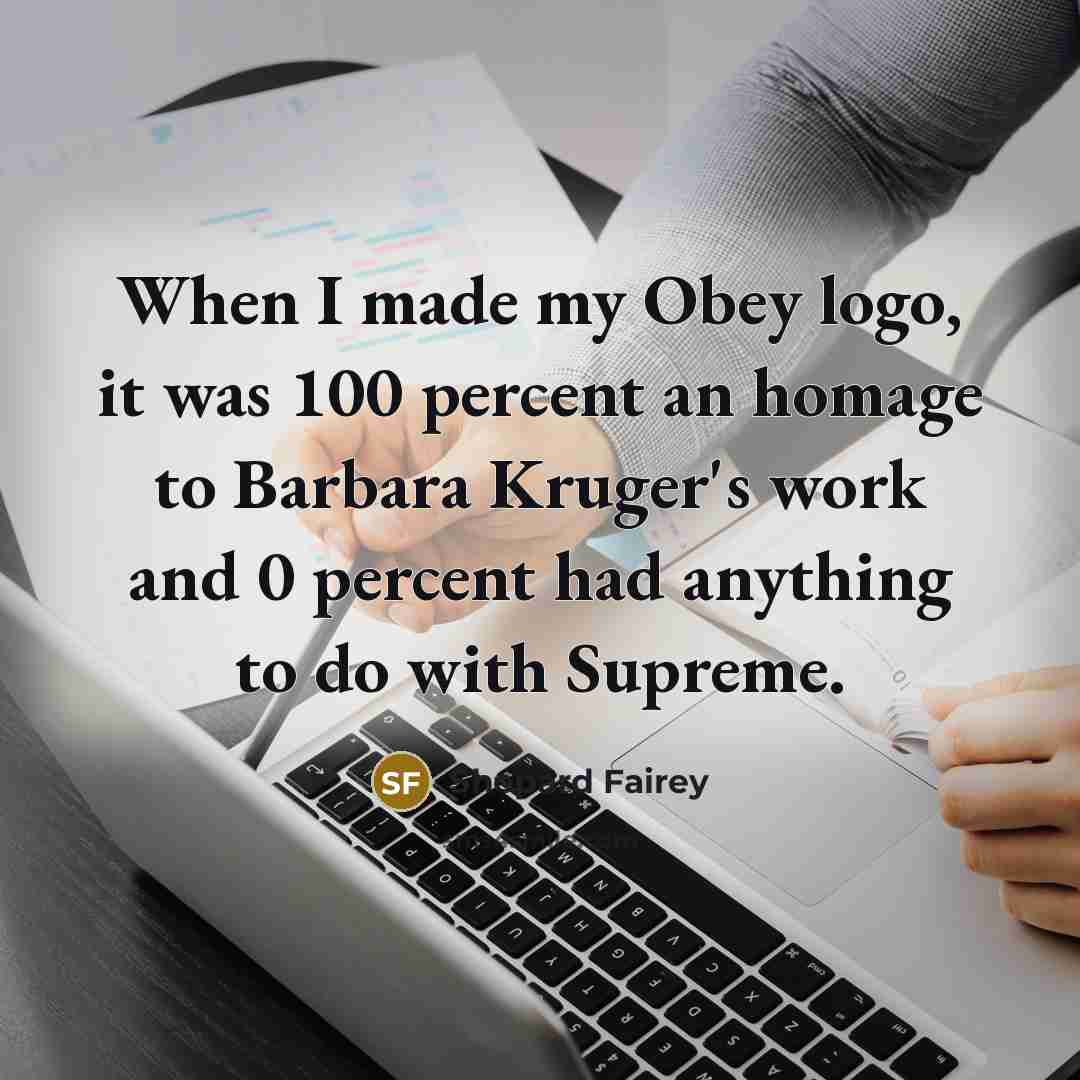 “When I made my Obey logo, it was 100 percent…” quote by Shepard Fairey