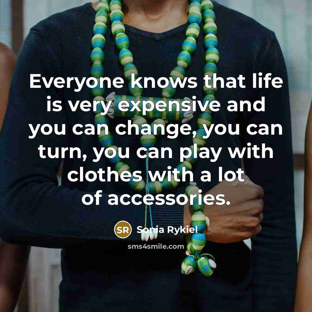 “Everyone knows that life is very expensive and you can…” quote by Sonia Rykiel