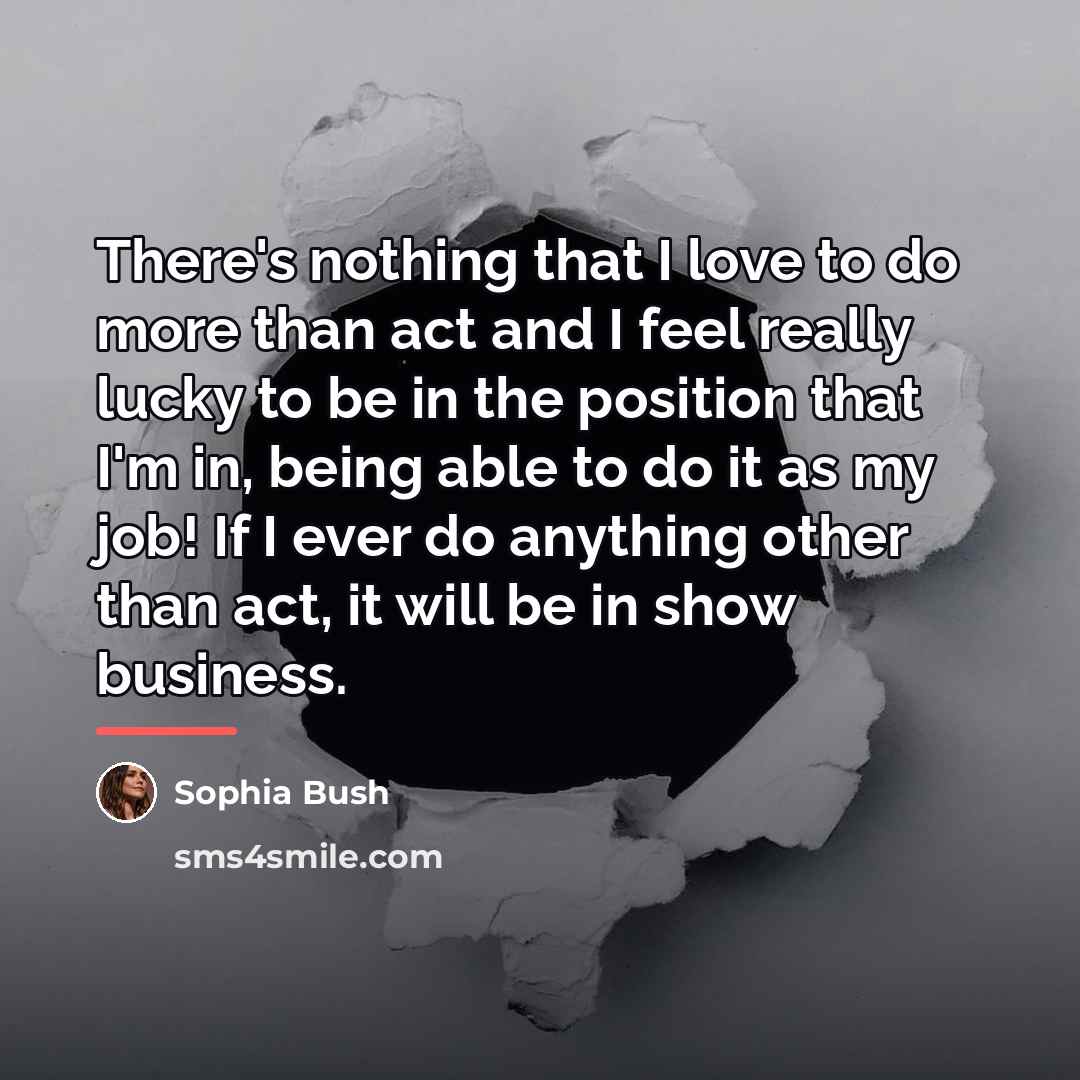 “There's nothing that I love to do more than act…” quote by Sophia Bush