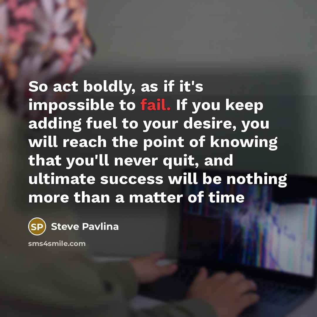 “So act boldly, as if it's impossible to fail. If…” quote by Steve Pavlina