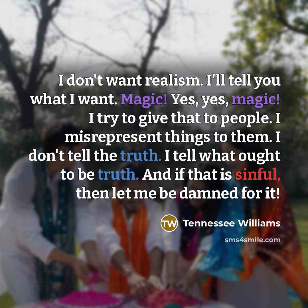 “I don't want realism. I'll tell you what I want.…” quote by Tennessee Williams